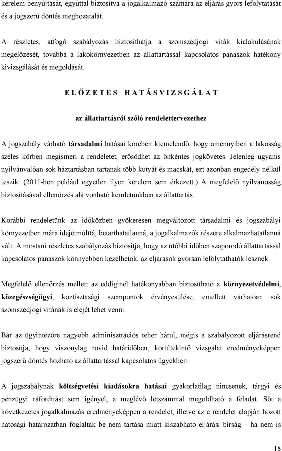 E L Ő Z E T E S H A T Á S V I Z S G Á L A T az állattartásról szóló rendelettervezethez A jogszabály várható társadalmi hatásai körében kiemelendő, hogy amennyiben a lakosság széles körben megismeri