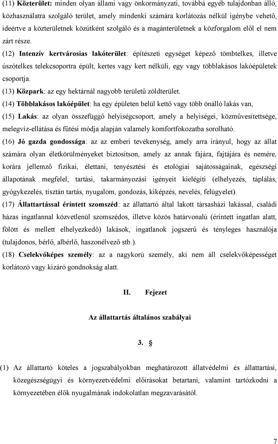 (12) Intenzív kertvárosias lakóterület: építészeti egységet képező tömbtelkes, illetve úszótelkes telekcsoportra épült, kertes vagy kert nélküli, egy vagy többlakásos lakóépületek csoportja.