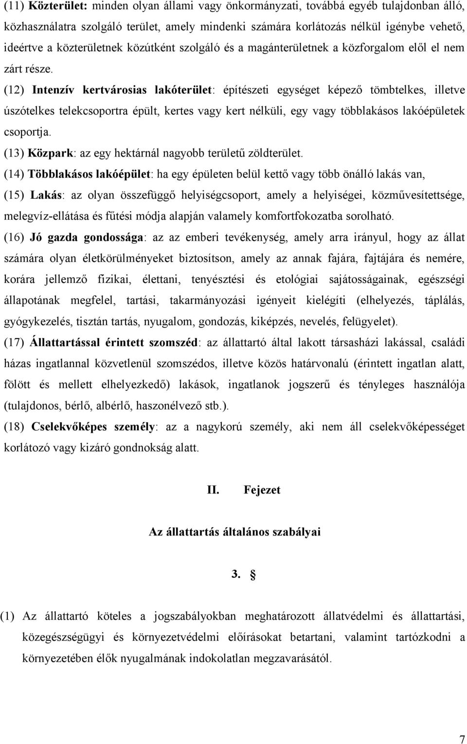 (12) Intenzív kertvárosias lakóterület: építészeti egységet képező tömbtelkes, illetve úszótelkes telekcsoportra épült, kertes vagy kert nélküli, egy vagy többlakásos lakóépületek csoportja.