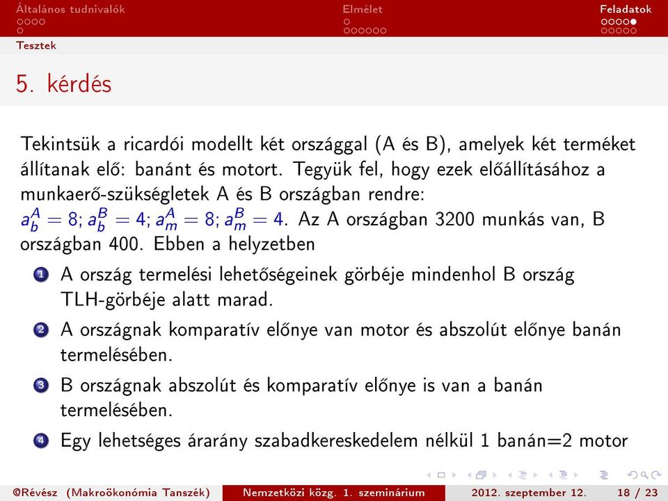 Ebben a helyzetben 1 A ország termelési lehet ségeinek görbéje mindenhol B ország TLH-görbéje alatt marad.