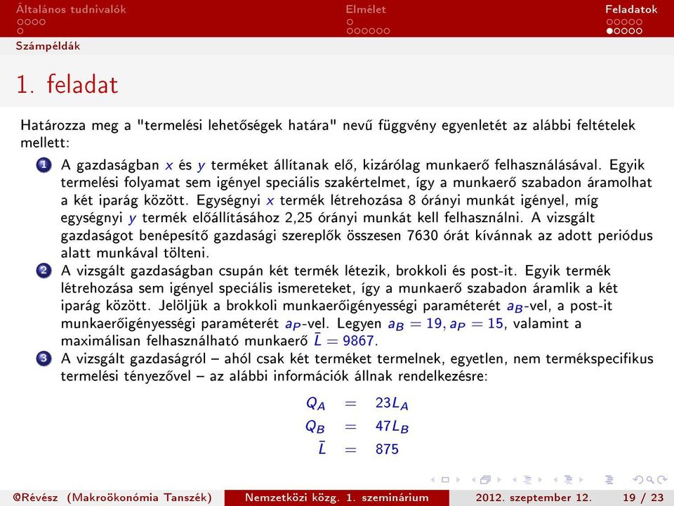 Egyik termelési folyamat sem igényel speciális szakértelmet, így a munkaer szabadon áramolhat a két iparág között.