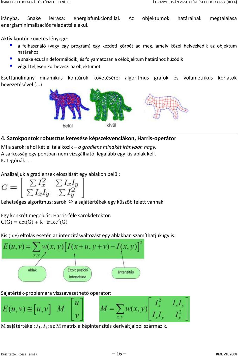 határához húzódik végül teljesen körbeveszi az objektumot Esettanulmány dinamikus kontúrok követésére: algoritmus gráfok és volumetrikus korlátok bevezetésével (...) 4.