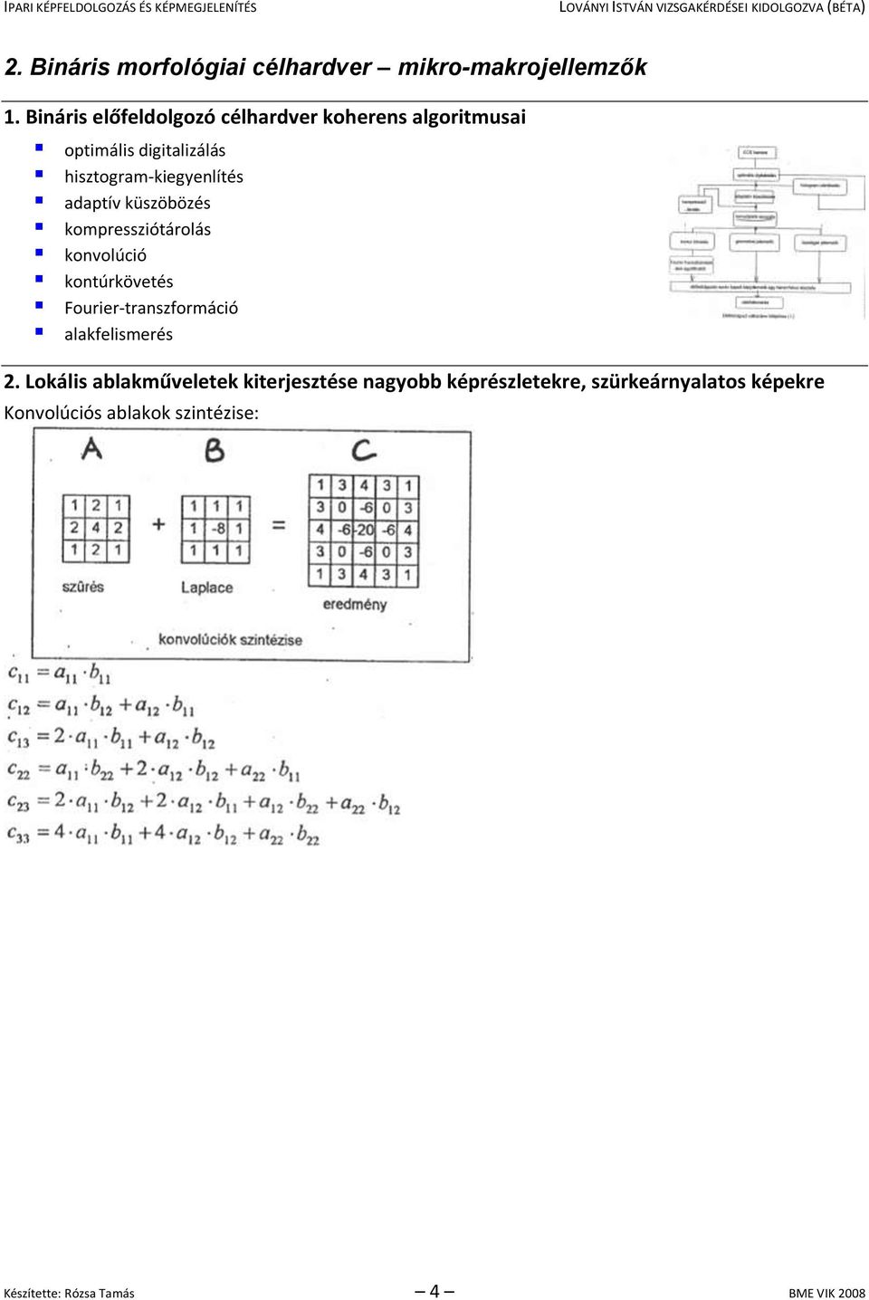 adaptív küszöbözés kompressziótárolás konvolúció kontúrkövetés Fourier-transzformáció alakfelismerés 2.