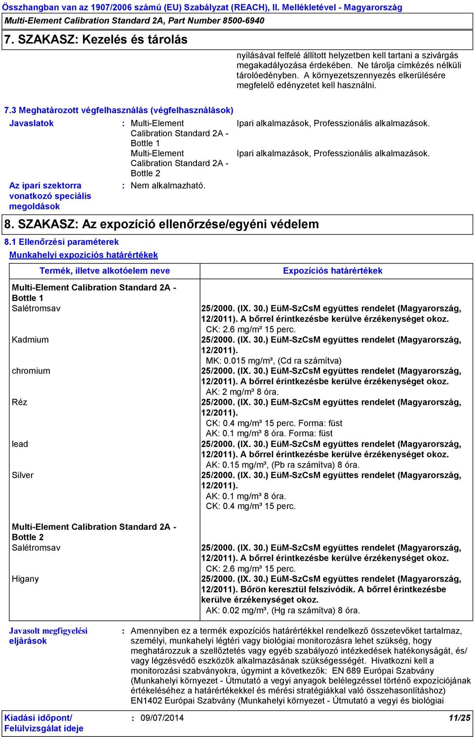 3 Meghatározott végfelhasználás (végfelhasználások) Javaslatok Az ipari szektorra vonatkozó speciális megoldások Nem alkalmazható. 8. SZAKASZ Az expozíció ellenőrzése/egyéni védelem 8.