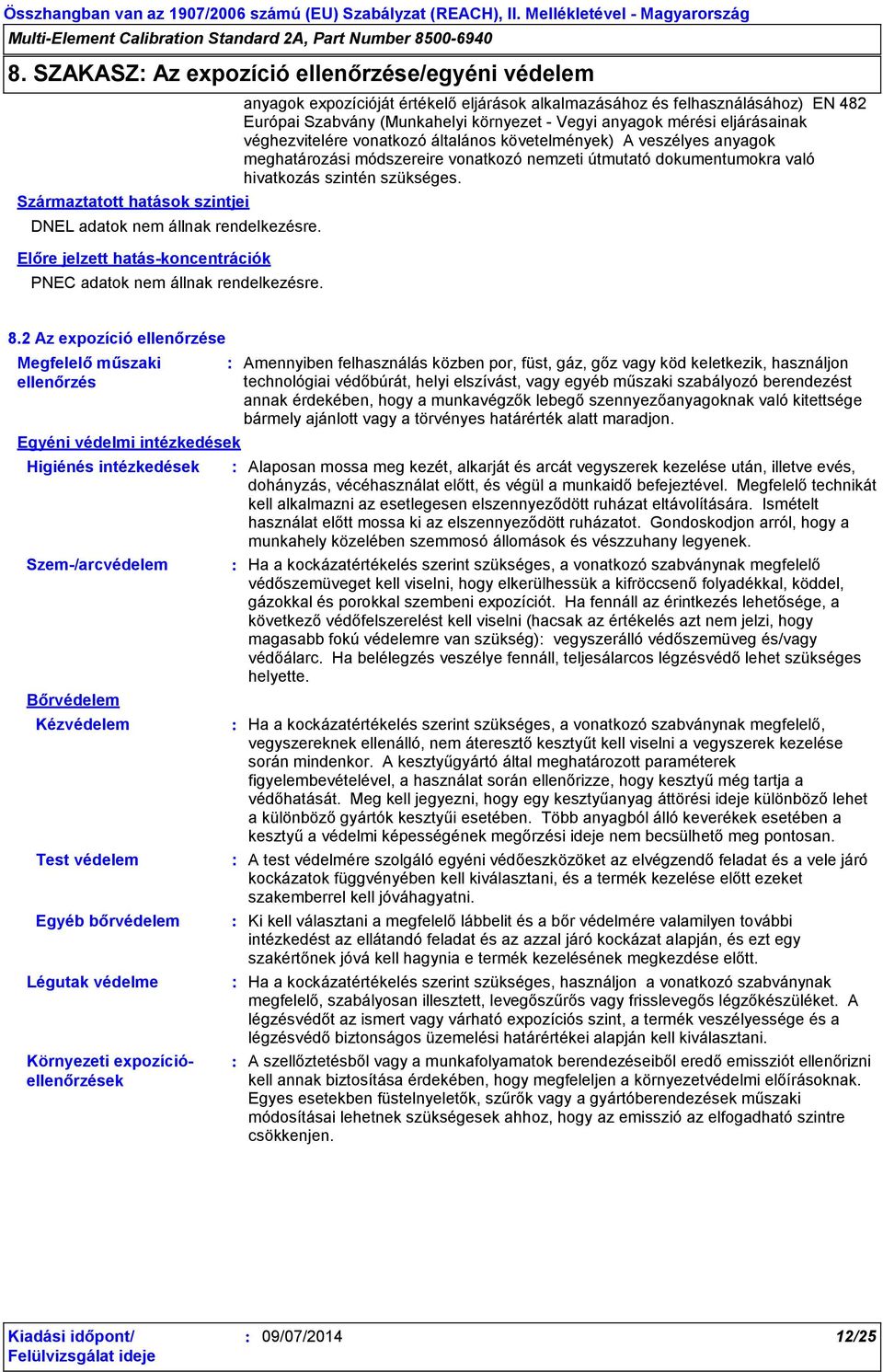 anyagok expozícióját értékelő eljárások alkalmazásához és felhasználásához) EN 482 Európai Szabvány (Munkahelyi környezet - Vegyi anyagok mérési eljárásainak véghezvitelére vonatkozó általános