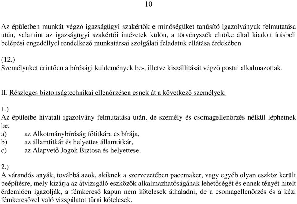Részleges biztonságtechnikai ellenőrzésen esnek át a következő személyek: 1.