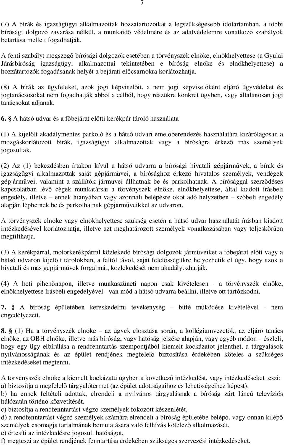 A fenti szabályt megszegő bírósági dolgozók esetében a törvényszék elnöke, elnökhelyettese (a Gyulai Járásbíróság igazságügyi alkalmazottai tekintetében e bíróság elnöke és elnökhelyettese) a