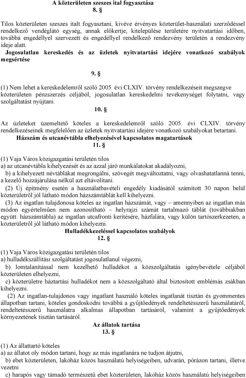 engedéllyel szervezett és engedéllyel rendelkező rendezvény területén a rendezvény ideje alatt. Jogosulatlan kereskedés és az üzletek nyitvatartási idejére vonatkozó szabályok megsértése 9.