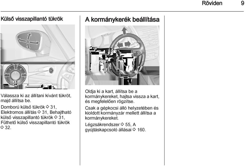 visszapillantó tükrök 3 32. Oldja ki a kart, állítsa be a kormánykereket, hajtsa vissza a kart, és megfelelően rögzítse.