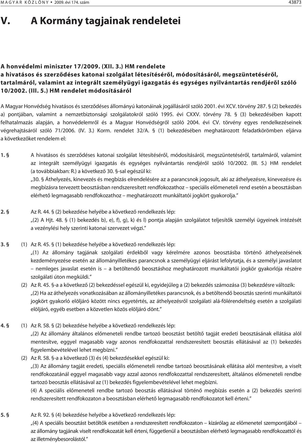 rendjérõl szóló 10/2002. (III. 5.) HM rendelet módosításáról A Magyar Honvédség hivatásos és szerzõdéses állományú katonáinak jogállásáról szóló 2001. évi XCV. törvény 287.