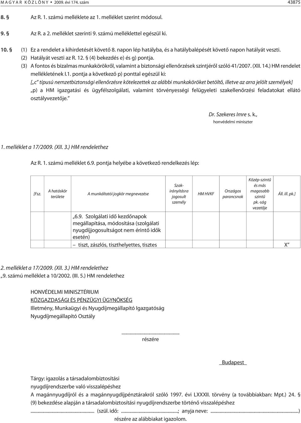 (3) A fontos és bizalmas munkakörökrõl, valamint a biztonsági ellenõrzések szintjérõl szóló 41/