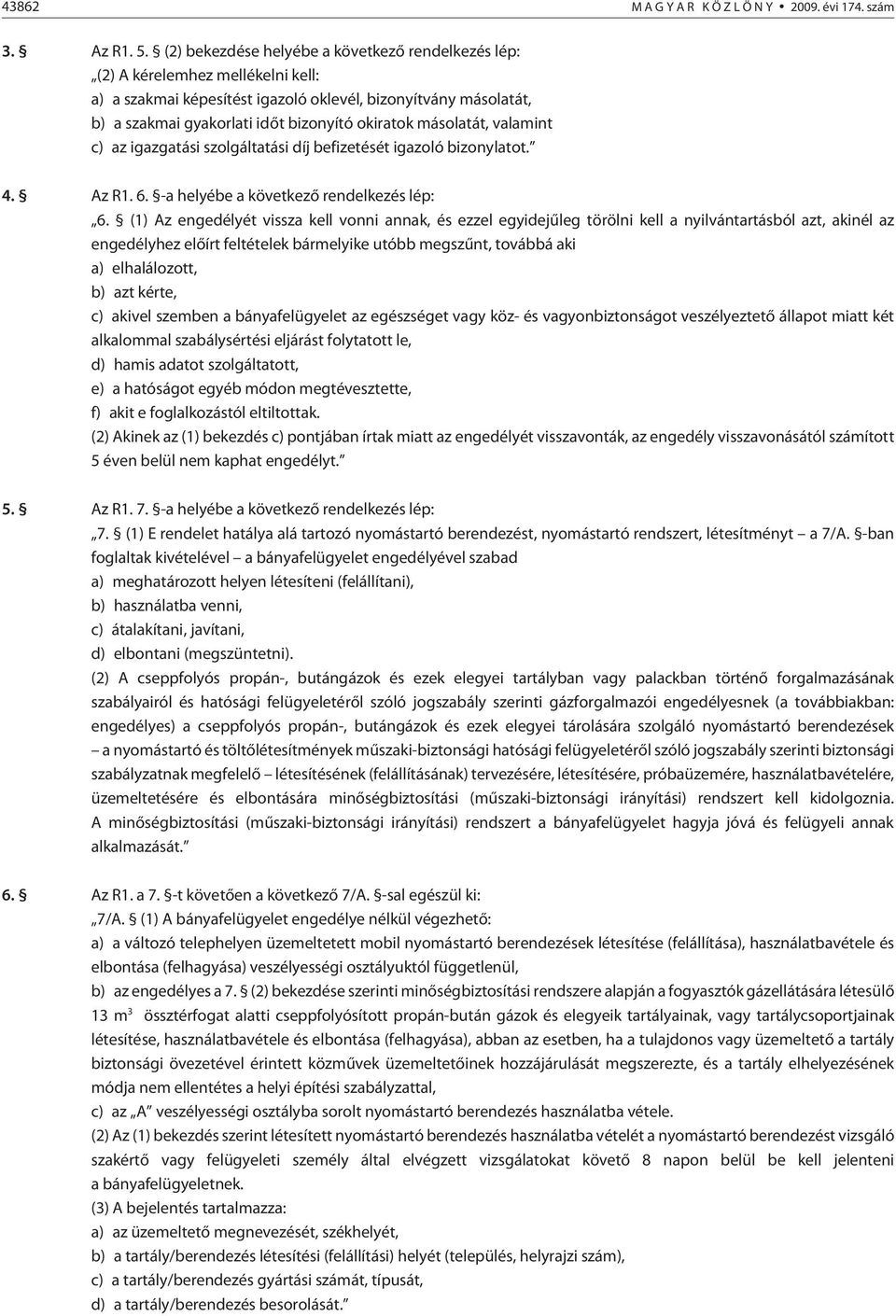 másolatát, valamint c) az igazgatási szolgáltatási díj befizetését igazoló bizonylatot. 4. Az R1. 6. -a helyébe a következõ rendelkezés lép: 6.