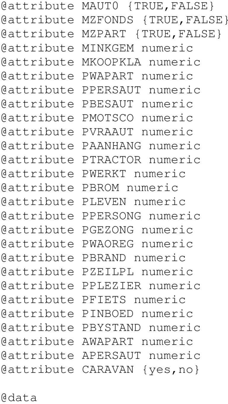 @attribute PBROM numeric @attribute PLEVEN numeric @attribute PPERSONG numeric @attribute PGEZONG numeric @attribute PWAOREG numeric @attribute PBRAND numeric @attribute PZEILPL numeric