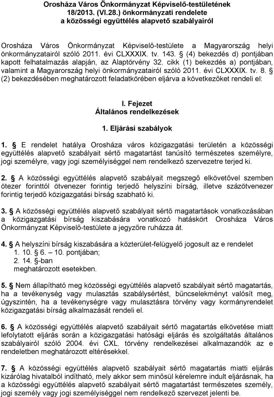 (4) bekezdés d) pontjában kapott felhatalmazás alapján, az Alaptörvény 32. cikk (1) bekezdés a) pontjában, valamint a Magyarország helyi önkormányzatairól szóló 2011. évi CLXXXIX. tv. 8.
