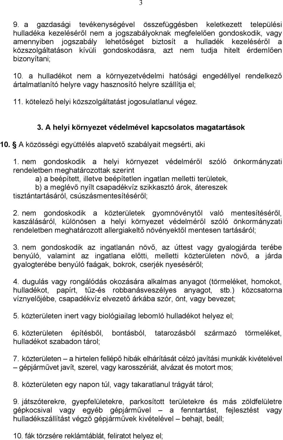 a hulladékot nem a környezetvédelmi hatósági engedéllyel rendelkező ártalmatlanító helyre vagy hasznosító helyre szállítja el; 11. kötelező helyi közszolgáltatást jogosulatlanul végez. 3.