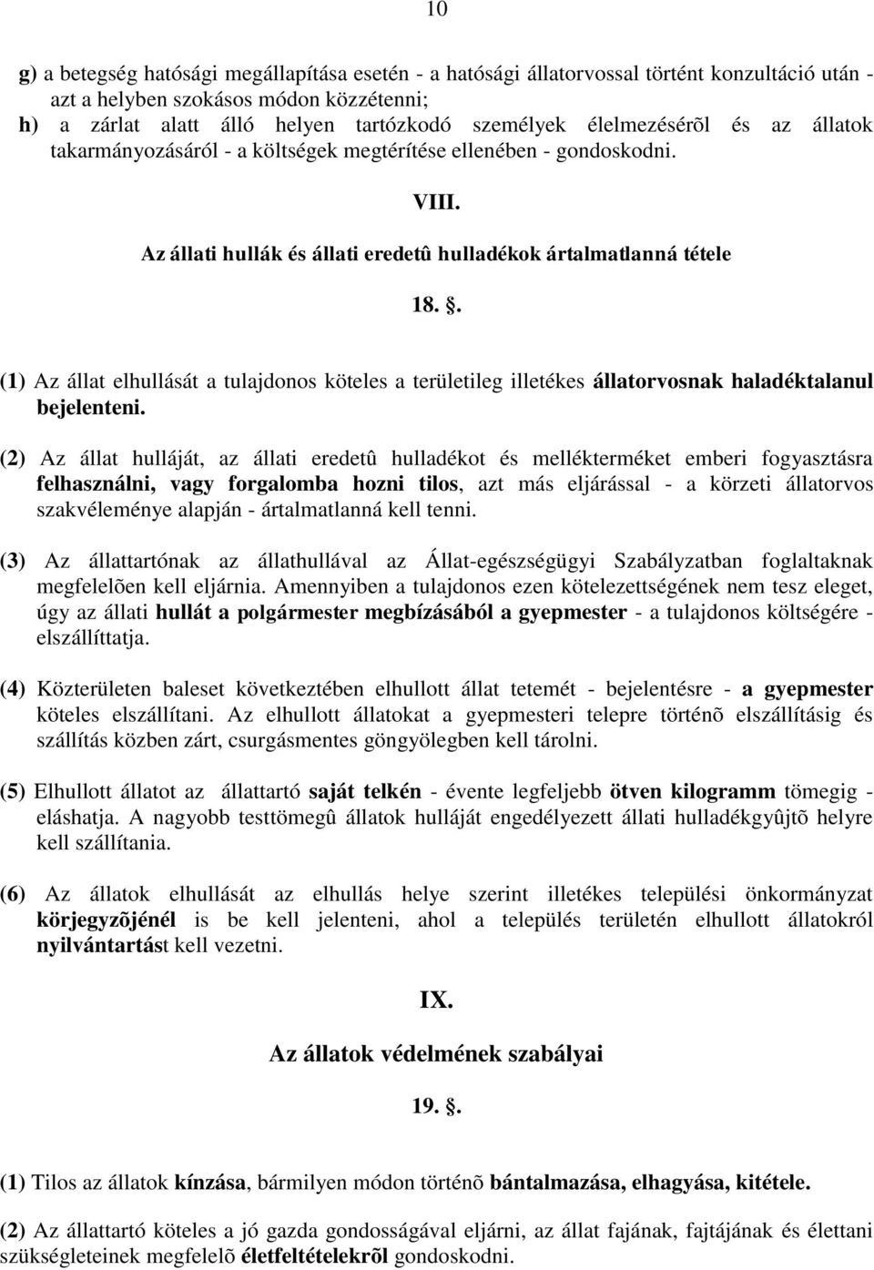 . (1) Az állat elhullását a tulajdonos köteles a területileg illetékes állatorvosnak haladéktalanul bejelenteni.