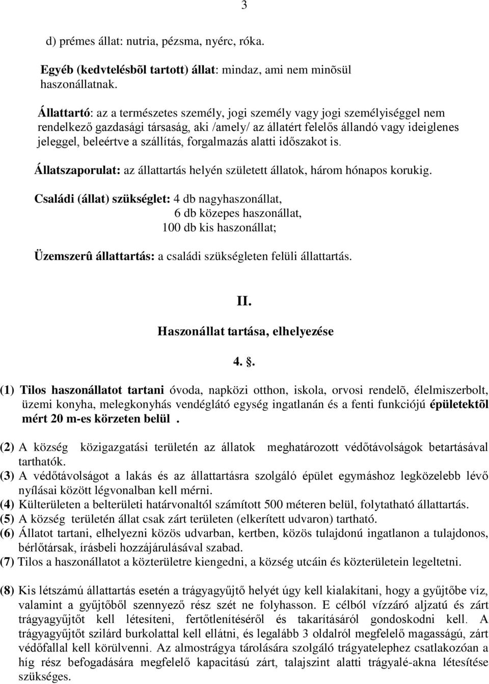 forgalmazás alatti időszakot is. Állatszaporulat: az állattartás helyén született állatok, három hónapos korukig.