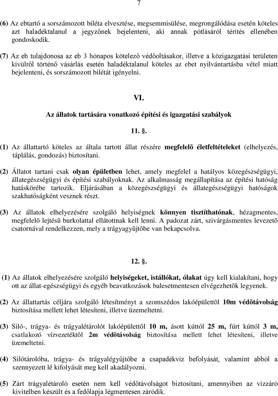 bejelenteni, és sorszámozott bilétát igényelni. VI. Az állatok tartására vonatkozó építési és igazgatási szabályok 11.