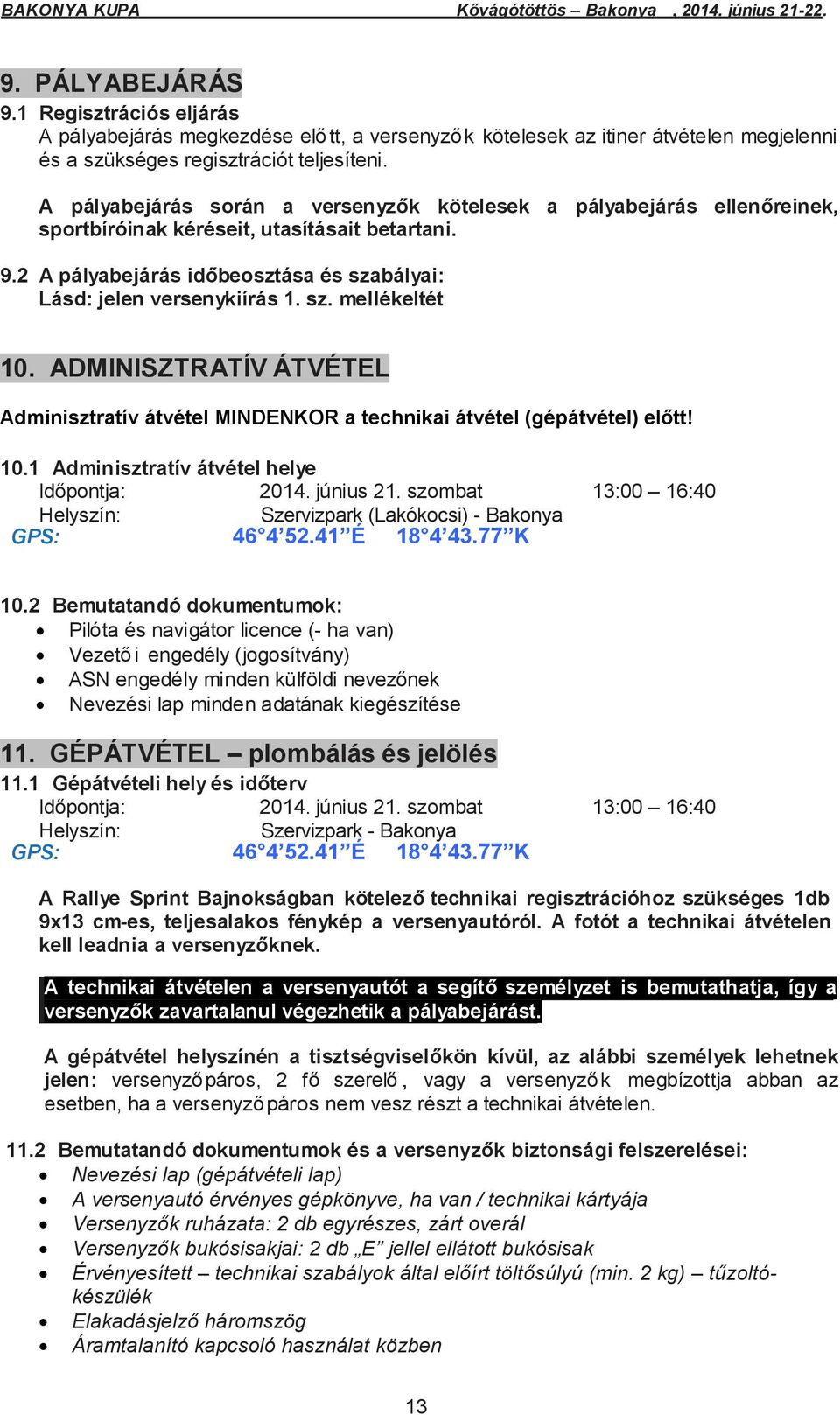 ADMINISZTRATÍV ÁTVÉTEL Adminisztratív átvétel MINDENKOR a technikai átvétel (gépátvétel) előtt! 10.1 Adminisztratív átvétel helye Időpontja: 2014. június 21.