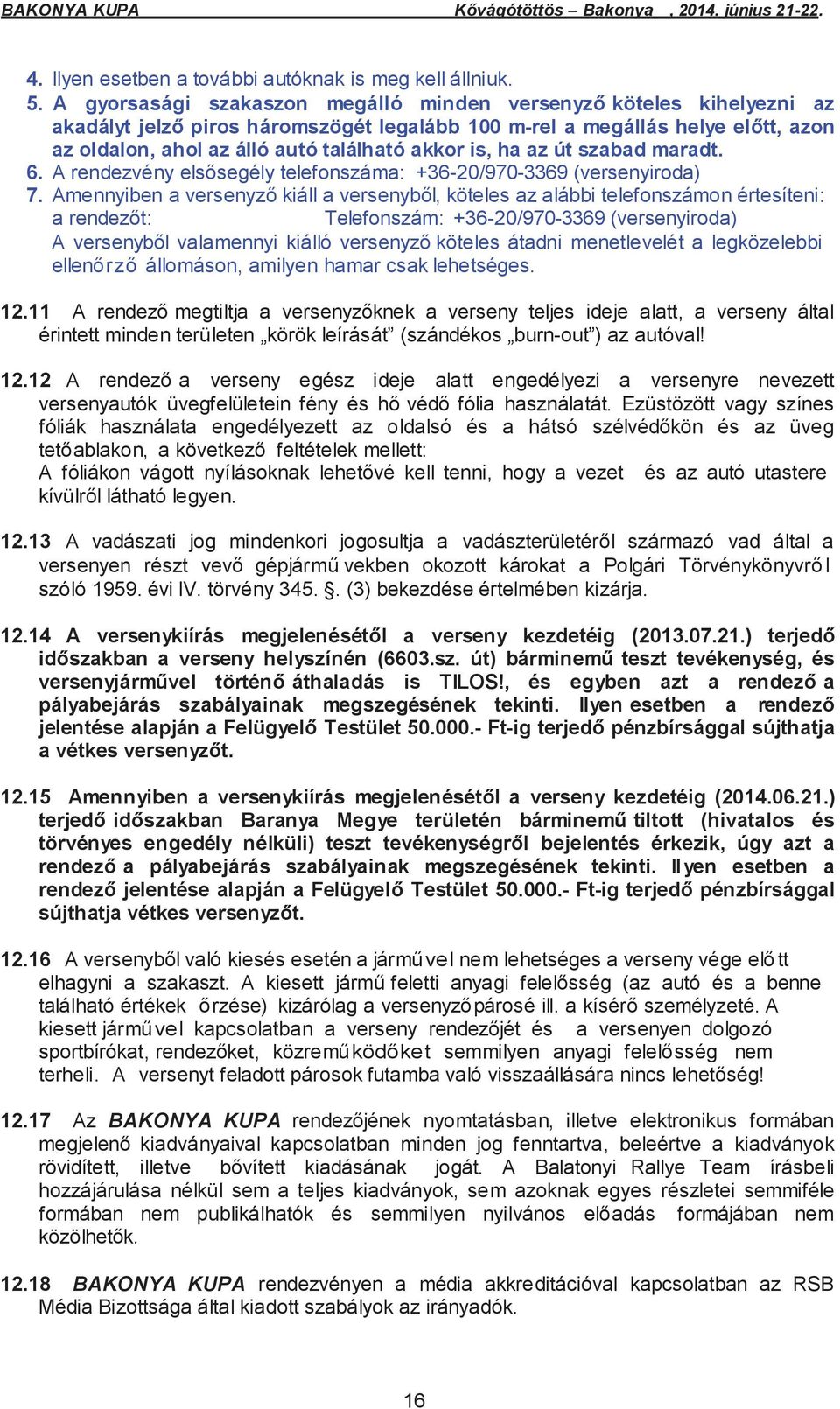 is, ha az út szabad maradt. 6. A rendezvény elsősegély telefonszáma: +36-20/970-3369 (versenyiroda) 7.