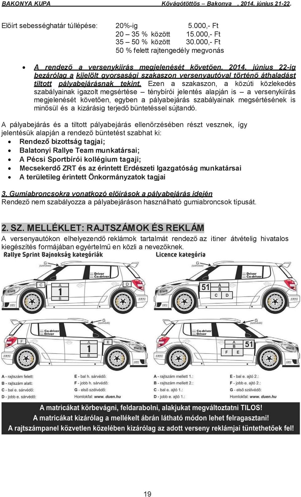 június 22-ig bezárólag a kijelölt gyorsasági szakaszon versenyautóval történő áthaladást tiltott pályabejárásnak tekint.