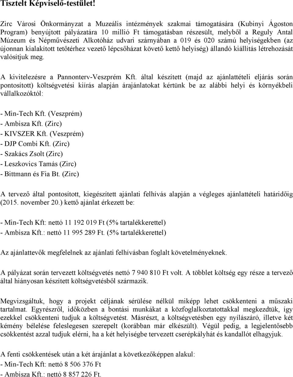 Népművészeti Alkotóház udvari szárnyában a 019 és 020 számú helyiségekben (az újonnan kialakított tetőtérhez vezető lépcsőházat követő kettő helyiség) állandó kiállítás létrehozását valósítjuk meg.