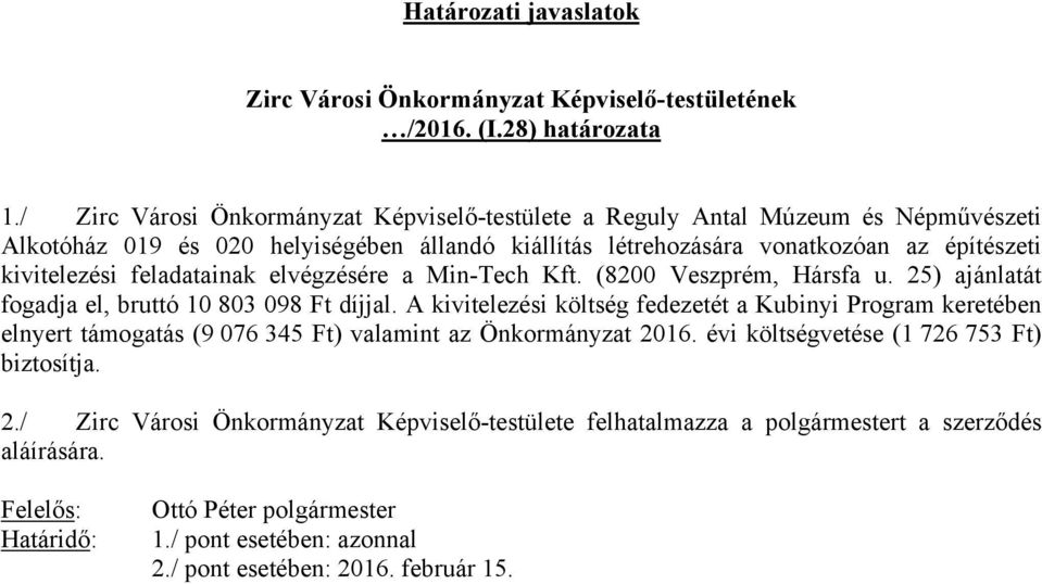 feladatainak elvégzésére a Min-Tech Kft. (8200 Veszprém, Hársfa u. 25) ajánlatát fogadja el, bruttó 10 803 098 Ft díjjal.