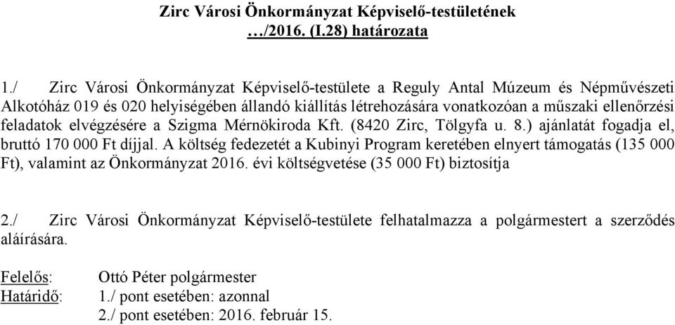 feladatok elvégzésére a Szigma Mérnökiroda Kft. (8420 Zirc, Tölgyfa u. 8.) ajánlatát fogadja el, bruttó 170 000 Ft díjjal.