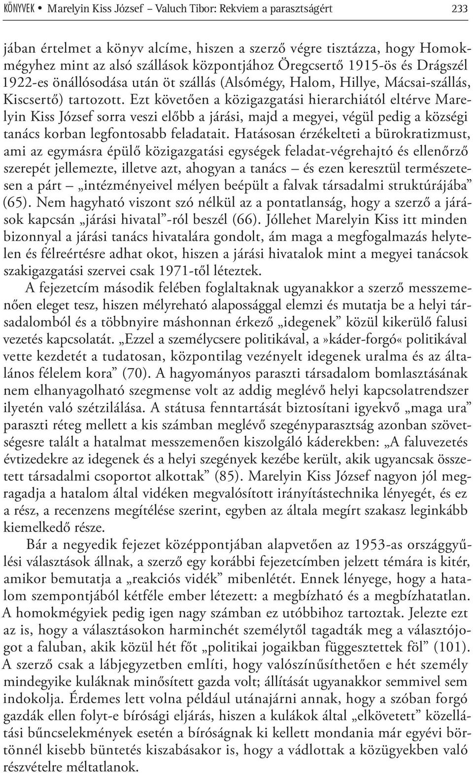 Ezt követően a közigazgatási hierarchiától eltérve Marelyin Kiss József sorra veszi előbb a járási, majd a megyei, végül pedig a községi tanács korban legfontosabb feladatait.