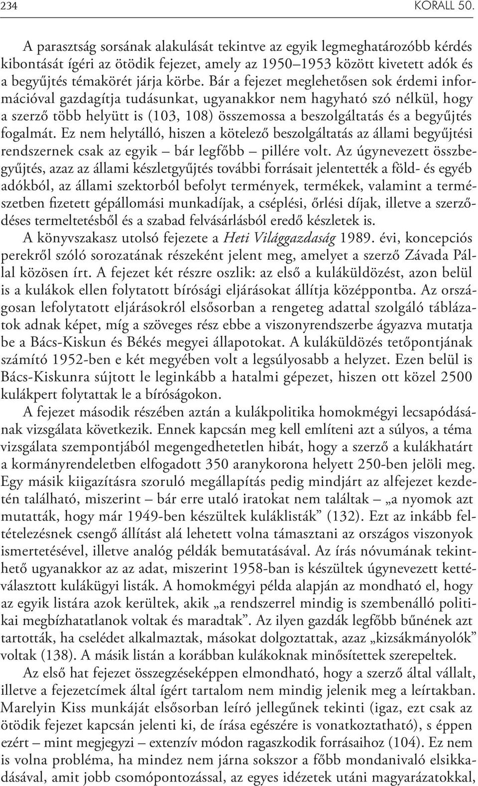 Bár a fejezet meglehetősen sok érdemi információval gazdagítja tudásunkat, ugyanakkor nem hagyható szó nélkül, hogy a szerző több helyütt is (103, 108) összemossa a beszolgáltatás és a begyűjtés