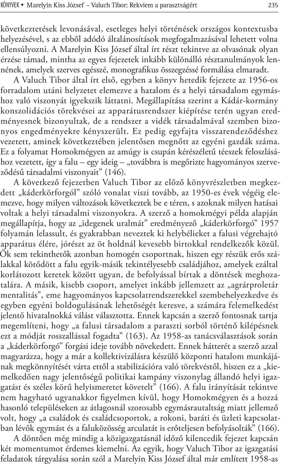 A Marelyin Kiss József által írt részt tekintve az olvasónak olyan érzése támad, mintha az egyes fejezetek inkább különálló résztanulmányok lennének, amelyek szerves egésszé, monografikus összegzéssé