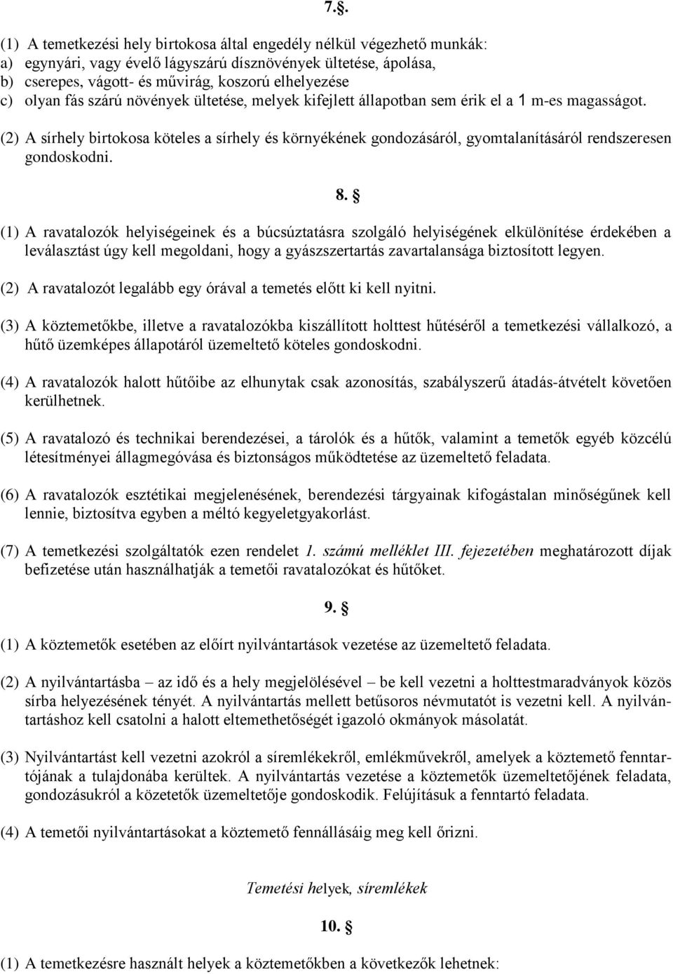 (2) A sírhely birtokosa köteles a sírhely és környékének gondozásáról, gyomtalanításáról rendszeresen gondoskodni.