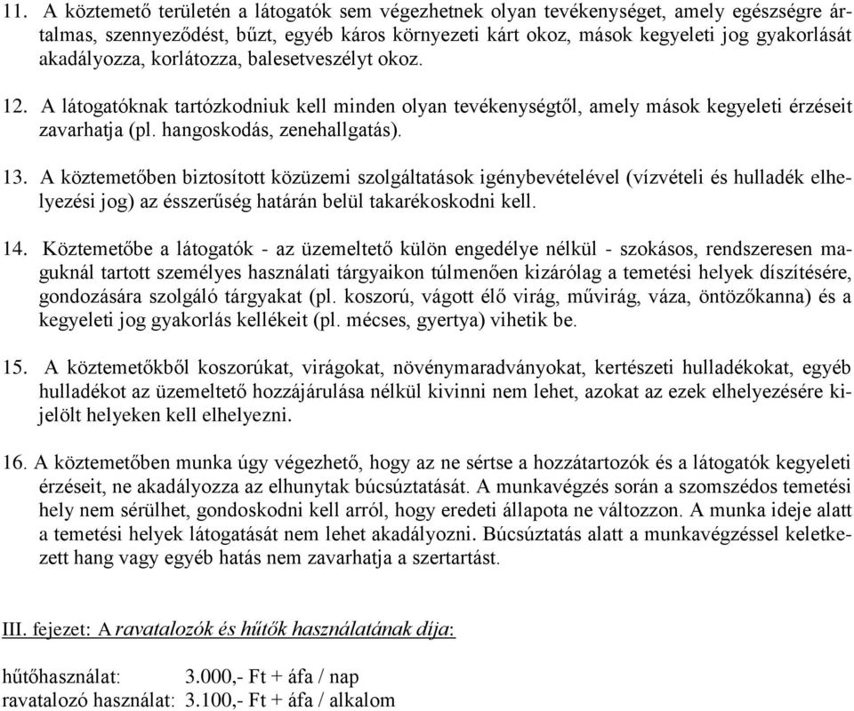 A köztemetőben biztosított közüzemi szolgáltatások igénybevételével (vízvételi és hulladék elhelyezési jog) az ésszerűség határán belül takarékoskodni kell. 14.