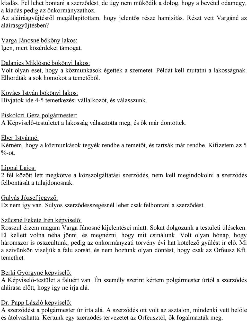 Példát kell mutatni a lakosságnak. Elhordták a sok homokot a temetőből. Kovács István bökönyi lakos: Hívjatok ide 4-5 temetkezési vállalkozót, és válasszunk.