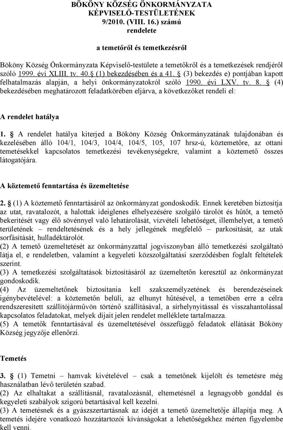 (3) bekezdés e) pontjában kapott felhatalmazás alapján, a helyi önkormányzatokról szóló 1990. évi LXV. tv. 8.