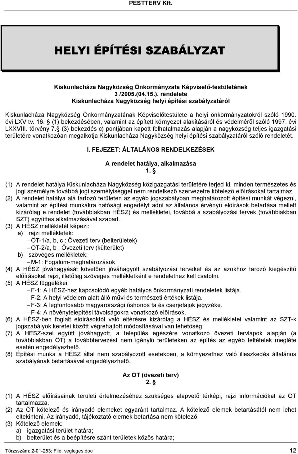 (1) bekezdésében, valamint az épített környezet alakításáról és védelméről szóló 1997. évi LXXVIII. törvény 7.