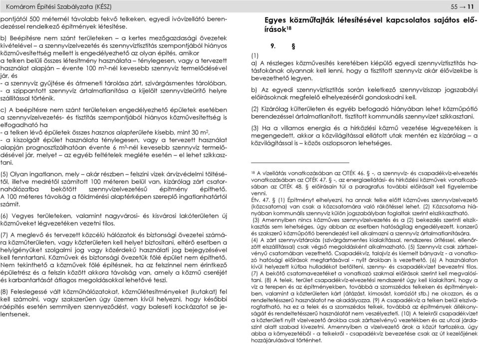 építés, amikor a telken belüli összes létesítmény használata ténylegesen, vagy a tervezett használat alapján évente 100 m 3 -nél kevesebb szennyvíz termelıdésével jár, és - a szennyvíz győjtése és