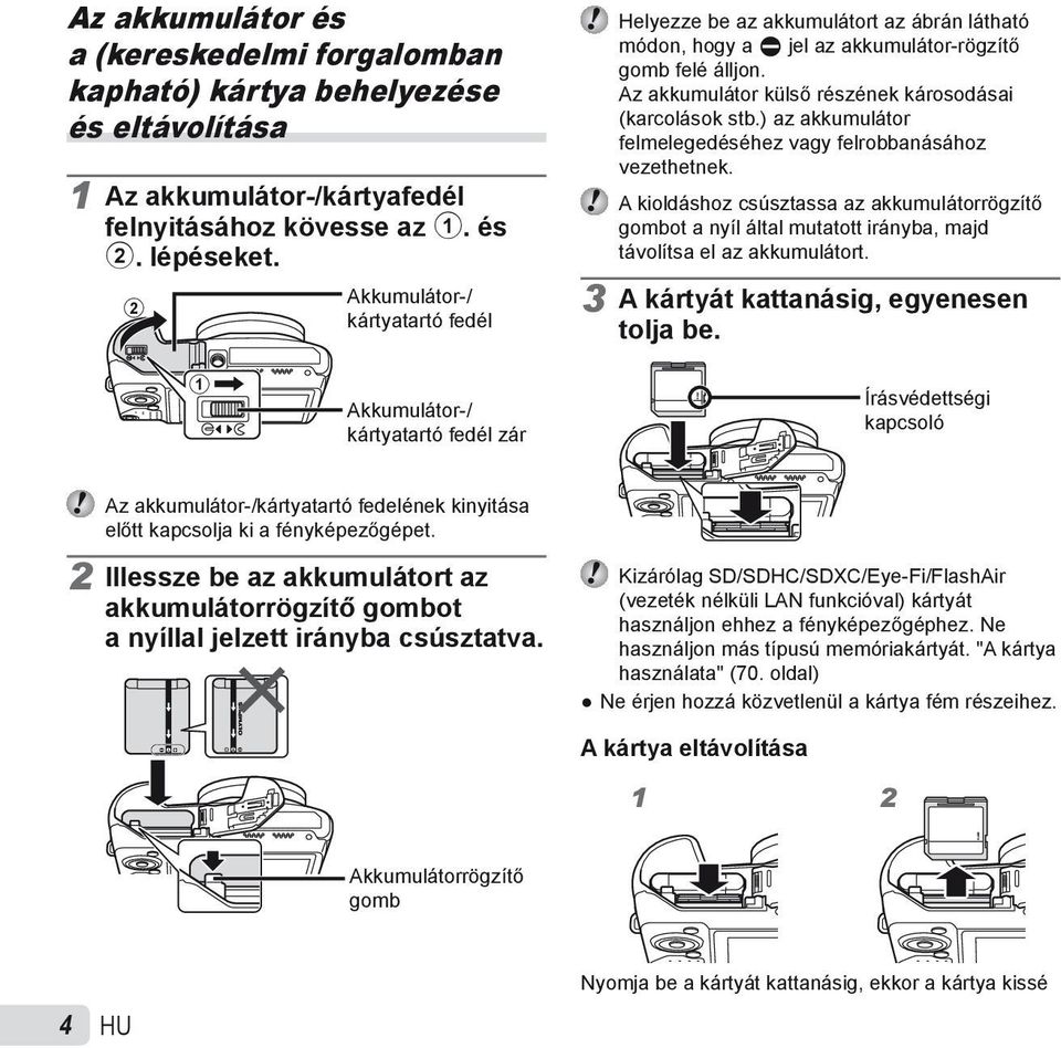 ) az akkumulátor felmelegedéséhez vagy felrobbanásához vezethetnek. A kioldáshoz csúsztassa az akkumulátorrögzítő gombot a nyíl által mutatott irányba, majd távolítsa el az akkumulátort.