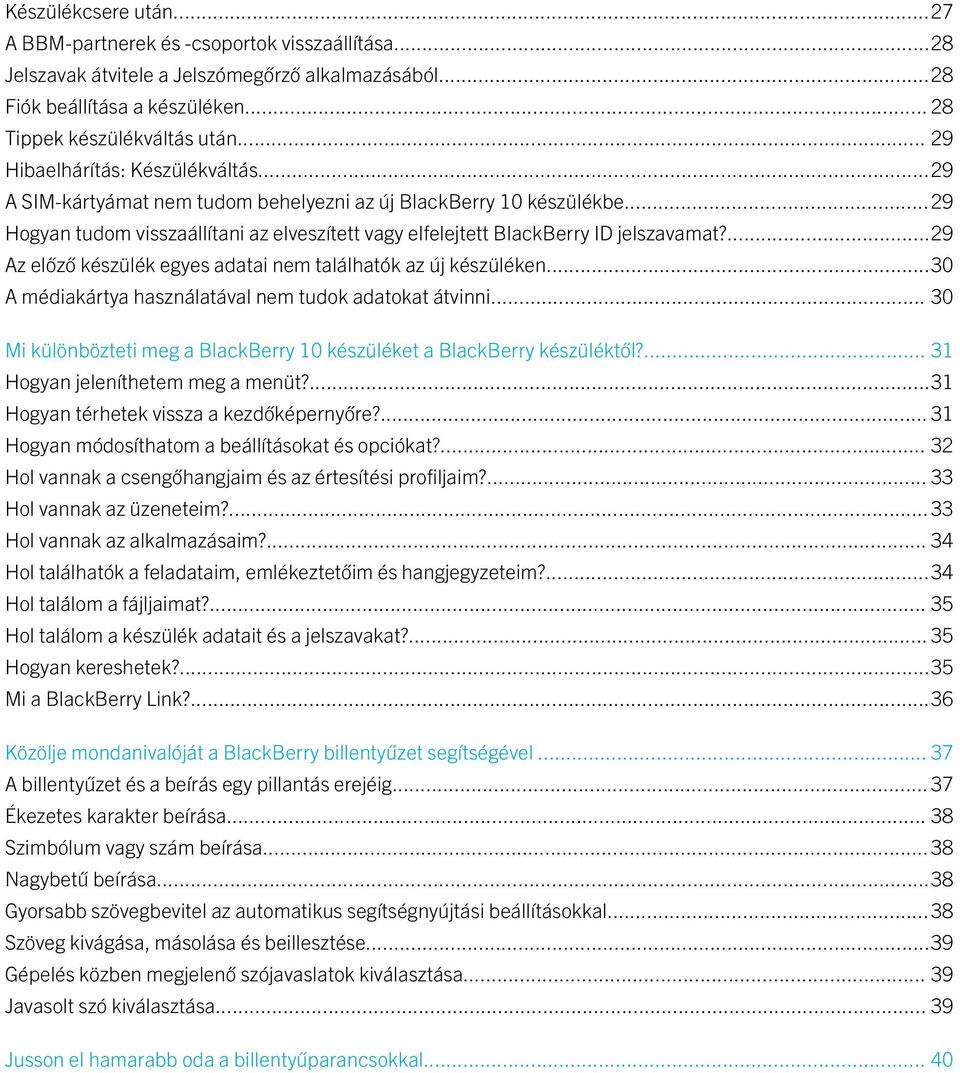 ...29 Az előző készülék egyes adatai nem találhatók az új készüléken...30 A médiakártya használatával nem tudok adatokat átvinni.