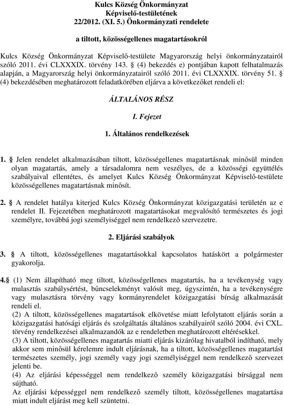 (4) bekezdés e) pontjában kapott felhatalmazás alapján, a Magyarország helyi önkormányzatairól szóló 2011. évi CLXXXIX. törvény 51.