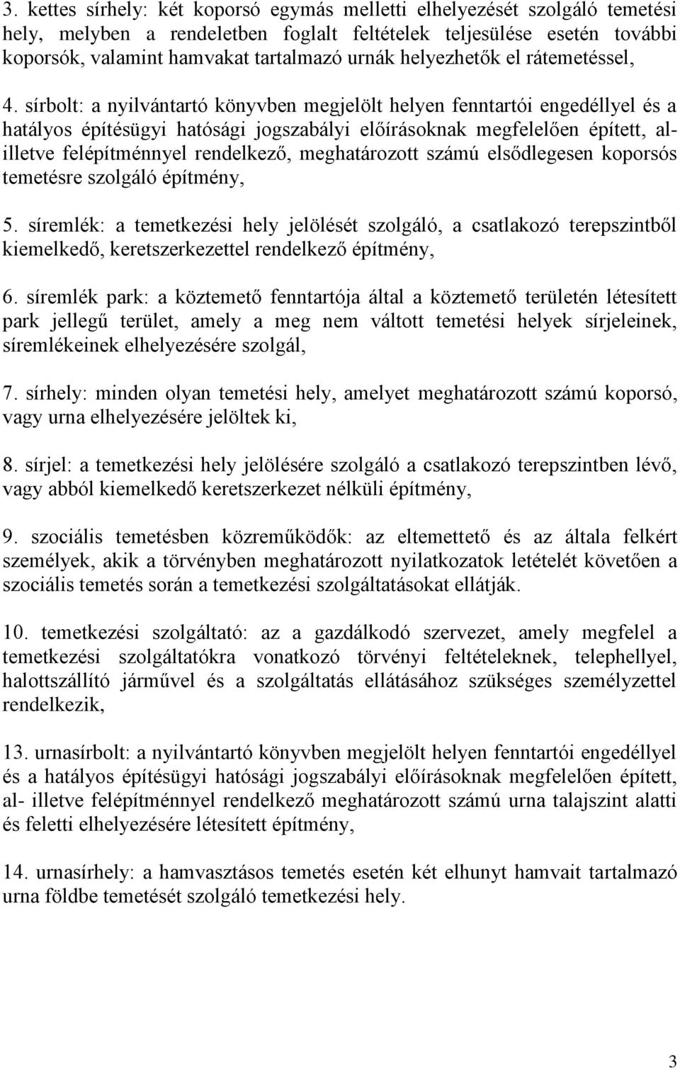 sírbolt: a nyilvántartó könyvben megjelölt helyen fenntartói engedéllyel és a hatályos építésügyi hatósági jogszabályi előírásoknak megfelelően épített, alilletve felépítménnyel rendelkező,