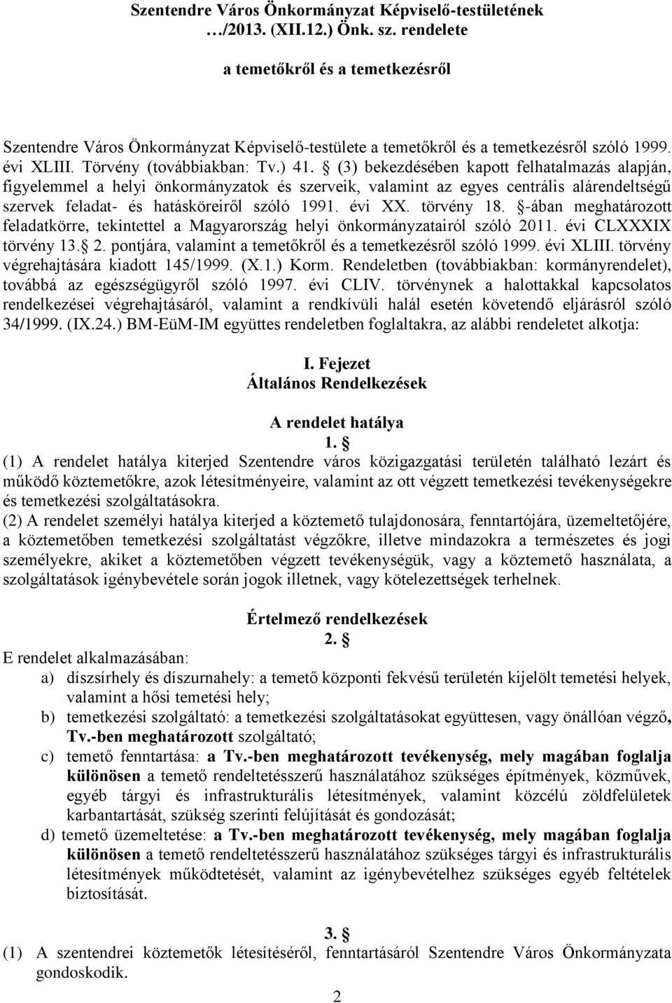 (3) bekezdésében kapott felhatalmazás alapján, figyelemmel a helyi önkormányzatok és szerveik, valamint az egyes centrális alárendeltségű szervek feladat- és hatásköreiről szóló 1991. évi XX.