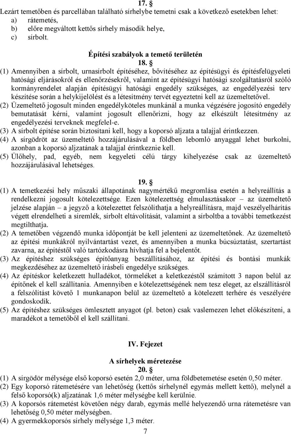 (1) Amennyiben a sírbolt, urnasírbolt építéséhez, bővítéséhez az építésügyi és építésfelügyeleti hatósági eljárásokról és ellenőrzésekről, valamint az építésügyi hatósági szolgáltatásról szóló