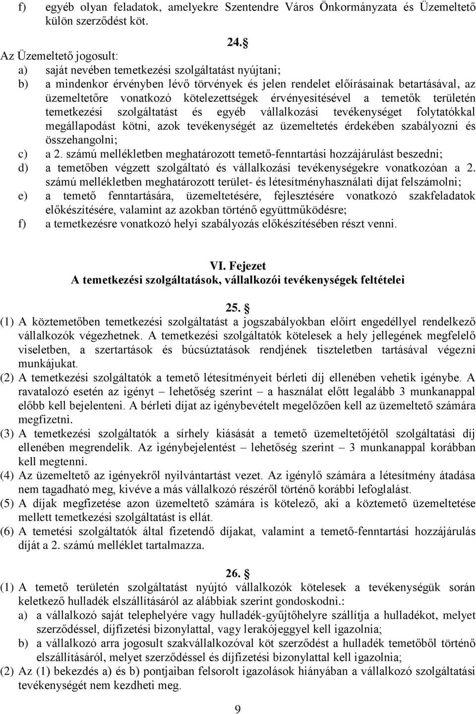 kötelezettségek érvényesítésével a temetők területén temetkezési szolgáltatást és egyéb vállalkozási tevékenységet folytatókkal megállapodást kötni, azok tevékenységét az üzemeltetés érdekében