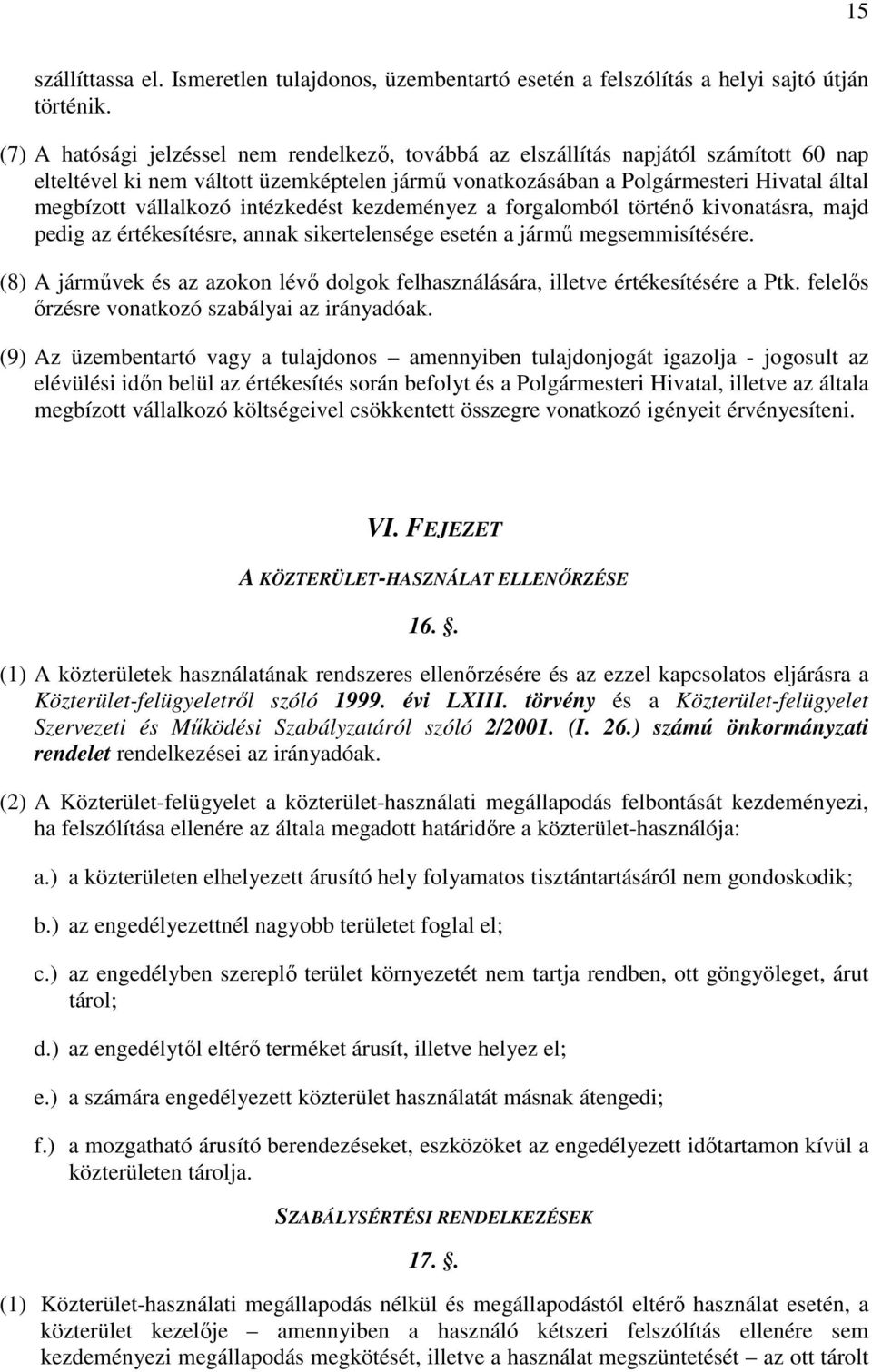 vállalkozó intézkedést kezdeményez a forgalomból történő kivonatásra, majd pedig az értékesítésre, annak sikertelensége esetén a jármű megsemmisítésére.