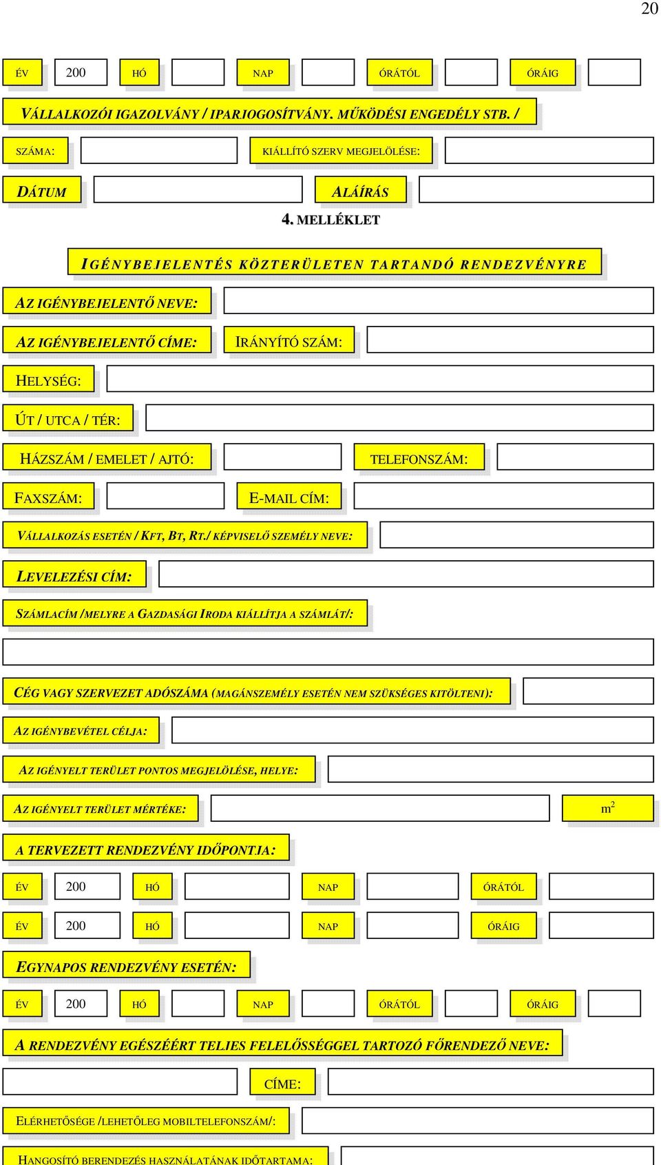 HÁZSZÁM / EMELET / AJTÓ: TELEFONSZÁM: FAXSZÁM: E-MAIL CÍM: VÁLLALKOZÁS ESETÉN / KFT, BT, RT.