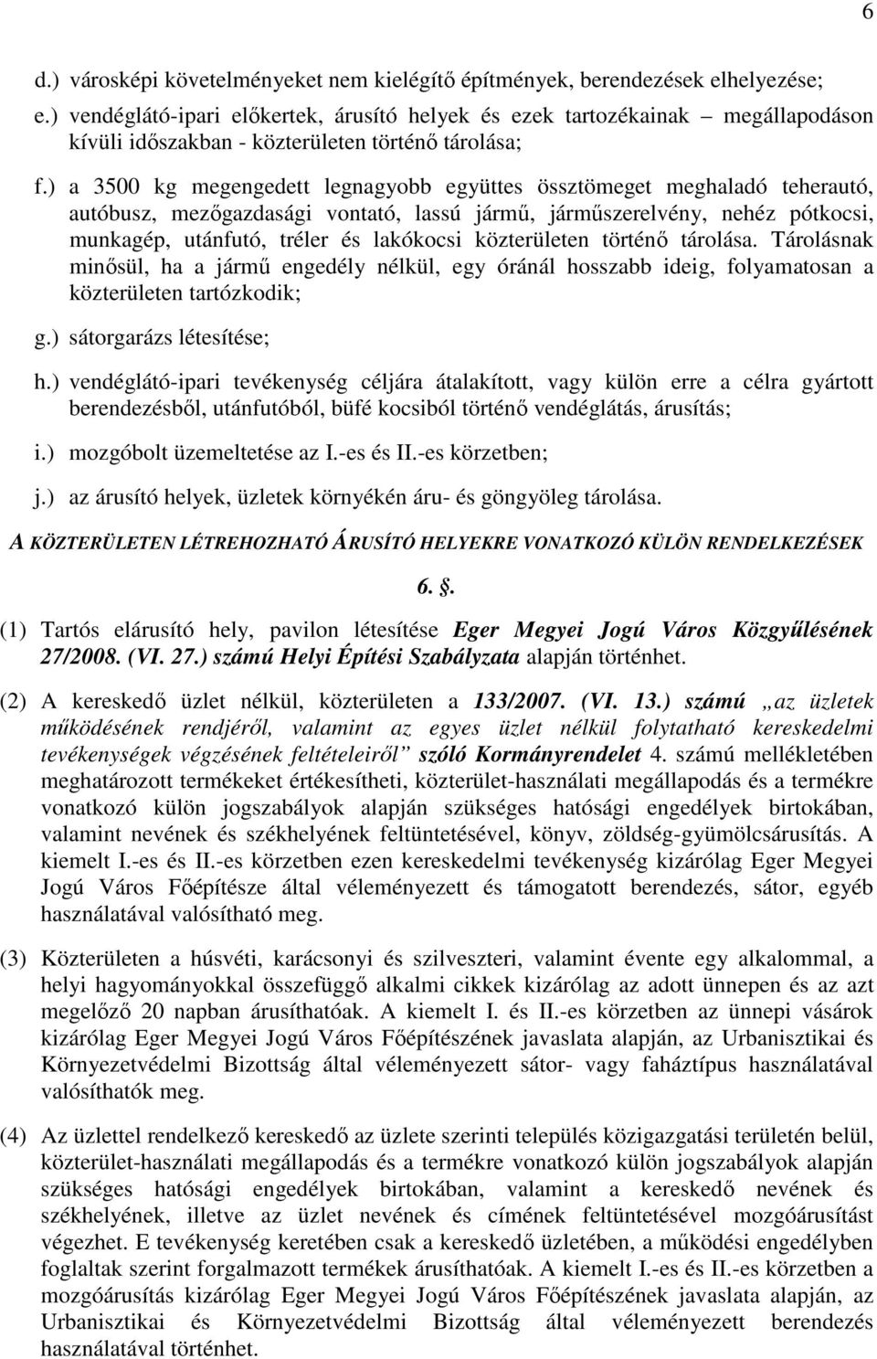 ) a 3500 kg megengedett legnagyobb együttes össztömeget meghaladó teherautó, autóbusz, mezőgazdasági vontató, lassú jármű, járműszerelvény, nehéz pótkocsi, munkagép, utánfutó, tréler és lakókocsi