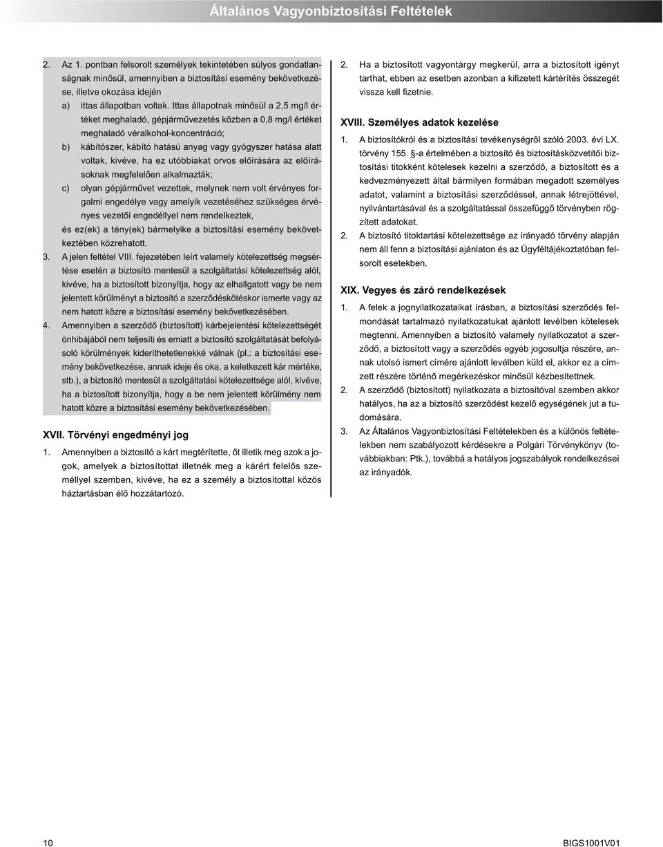 Ittas állapotnak minôsül a 2,5 mg/l értéket meghaladó, gépjármûvezetés közben a 0,8 mg/l értéket meghaladó véralkohol-koncentráció; b) kábítószer, kábító hatású anyag vagy gyógyszer hatása alatt