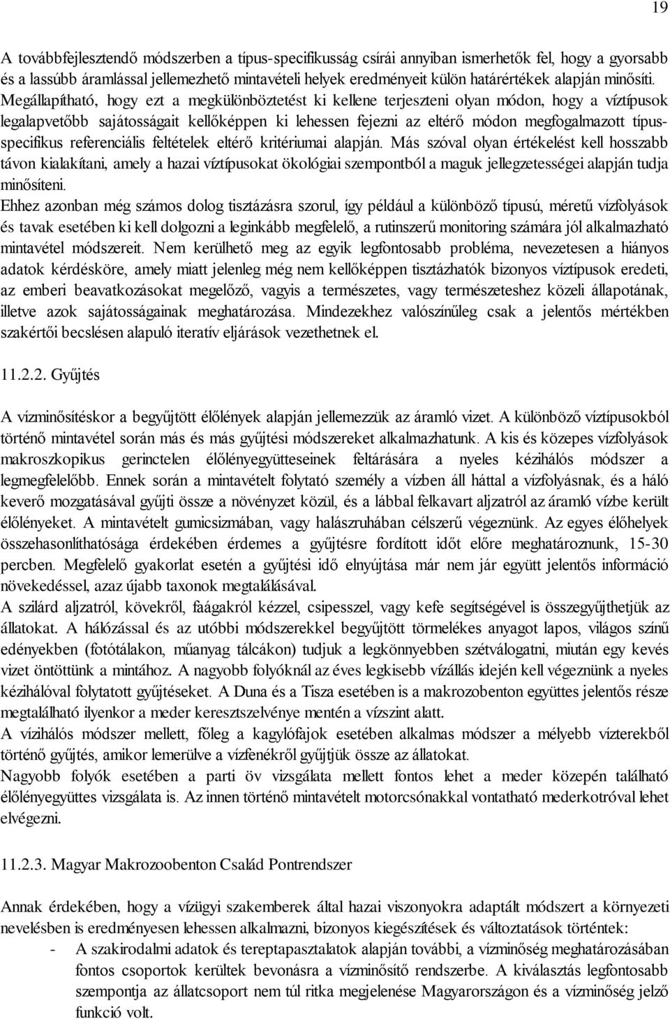 Megállapítható, hogy ezt a megkülönböztetést ki kellene terjeszteni olyan módon, hogy a víztípusok legalapvetőbb sajátosságait kellőképpen ki lehessen fejezni az eltérő módon megfogalmazott