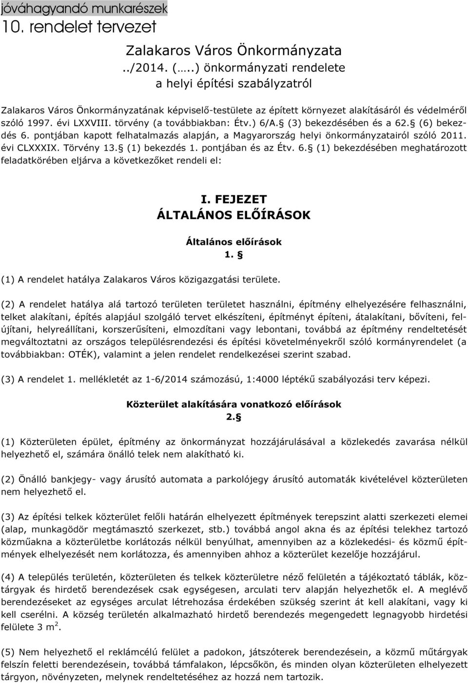 törvény (a továbbiakban: Étv.) 6/A. (3) bekezdésében és a 62. (6) bekezdés 6. pontjában kapott felhatalmazás alapján, a Magyarország helyi önkormányzatairól szóló 2011. évi CLXXXIX. Törvény 13.